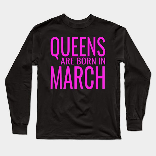 Queens Are Born In March - Birthday graphic Long Sleeve T-Shirt by KnMproducts